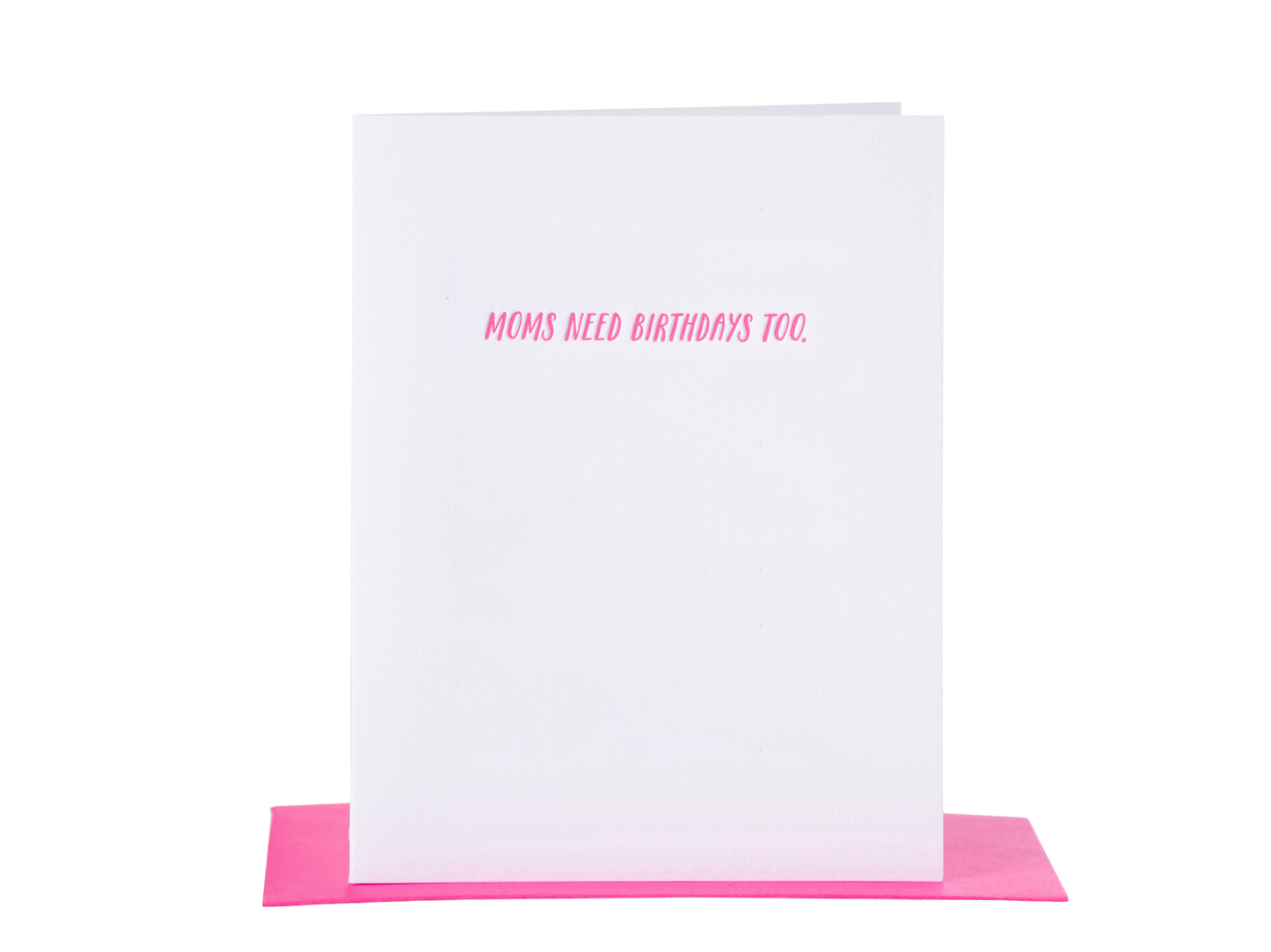 Moms Need Birthdays Too Card