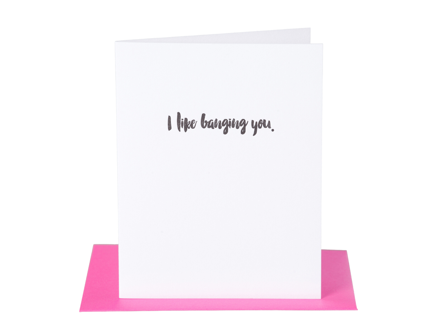 I like banging you.
