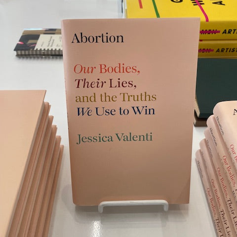 Abortion: Our Bodies, Their Lies, and the Truths We Use to Win Book