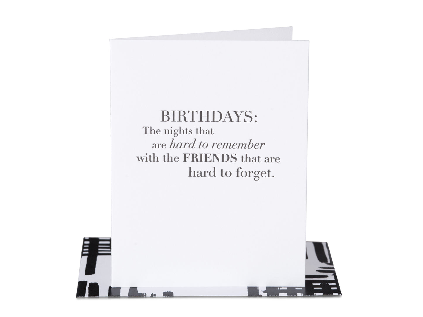 Birthdays: The nights that are hard to remember with the friends that are hard to forget.