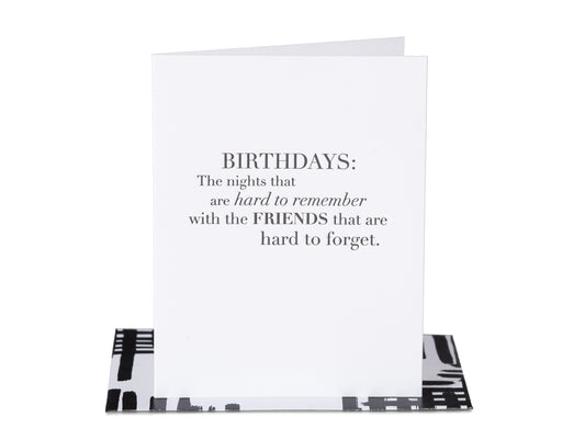Birthdays: The nights that are hard to remember with the friends that are hard to forget.