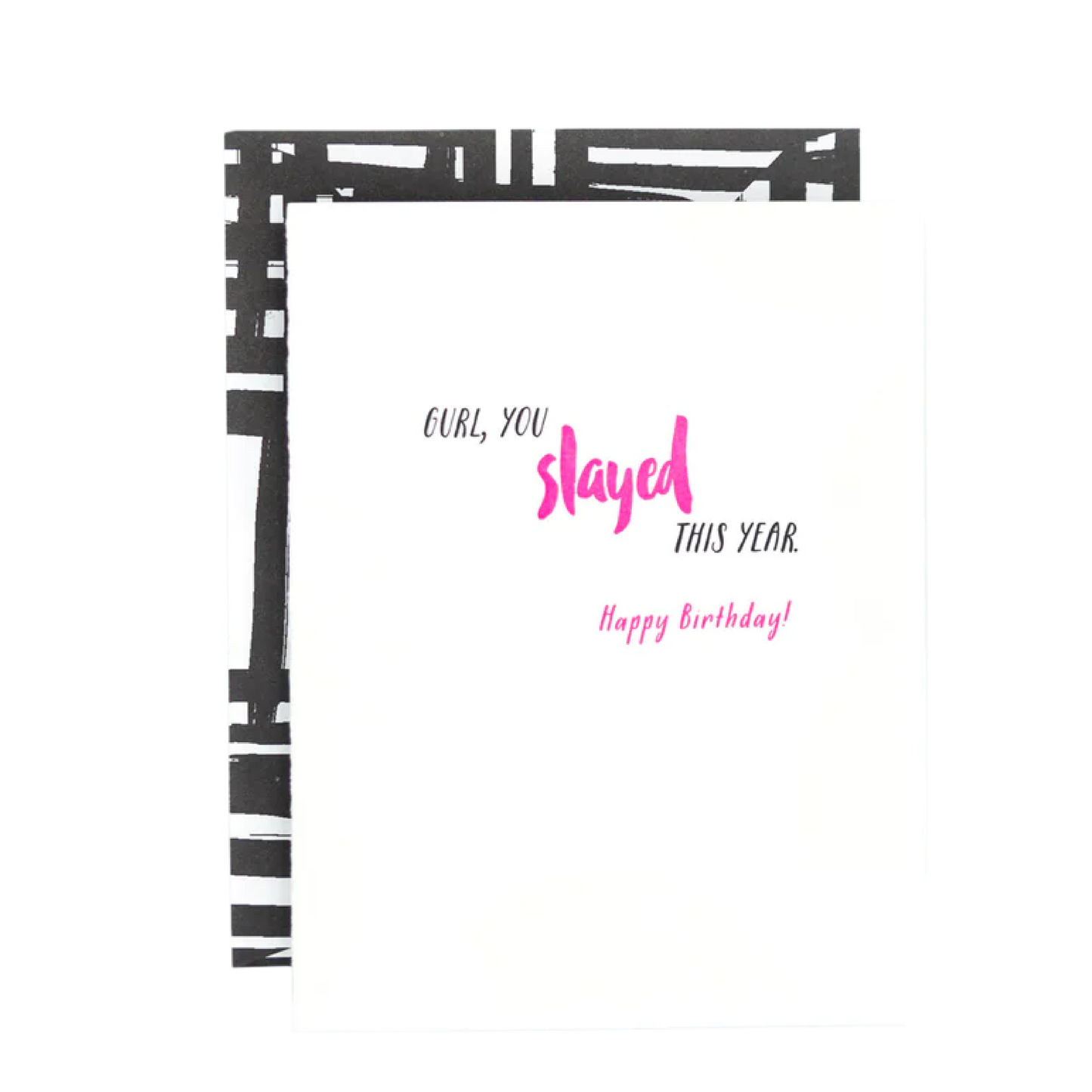 Gurl, You SLAYED this year. Happy Birthday!