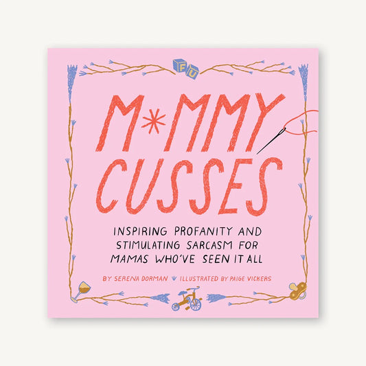 Mommy Cusses Inspiring Profanity and Stimulating Sarcasm for Mamas Who've Seen It All