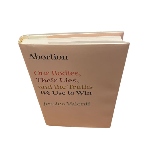 Abortion: Our Bodies, Their Lies, and the Truths We Use to Win Book